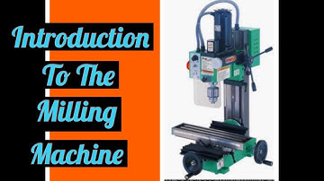 Introduction To The Milling Machine