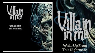 VILLAIN IN ME - "Wake Up From This Nightmare"
