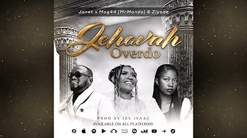 Jehovah Overdo_Janet ft Mag44 & Ziyase_Produced By Izy Isaac