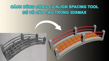 DÙNG CÔNG CỤ ALIGN SPACING ĐỂ CÂY CẦU TRONG 3DSMAX