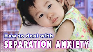 Managing Separation Anxiety I Parentalogic