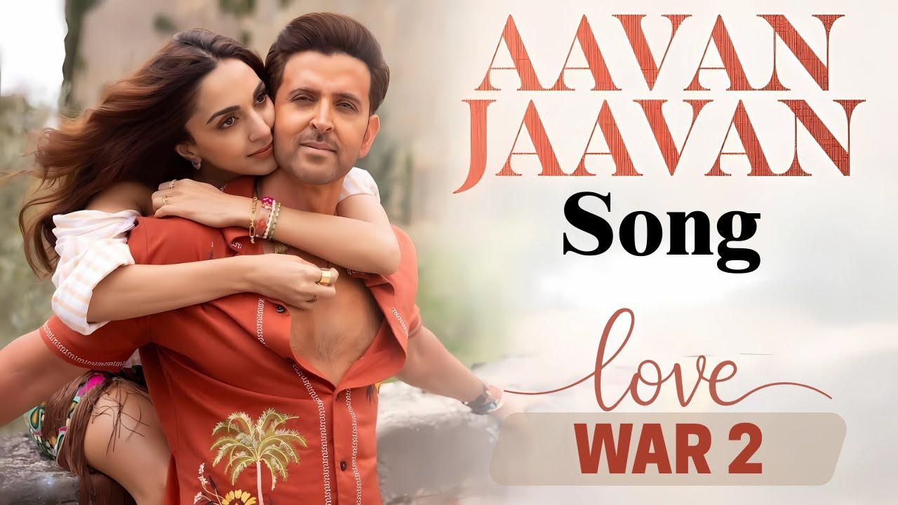 Aavan Jaavan Song | WAR 2 | Hrithik Roshan, Kiara Advani Aavan Jaavan Song | WAR 2 | Hrithik Roshan, Kiara Advani
