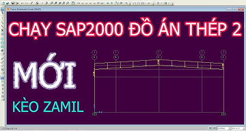 Hướng Dẫn Chạy Sap Đồ Án Thép 2 Khung kèo Zamil Mới 2017 - xây dựng 2x