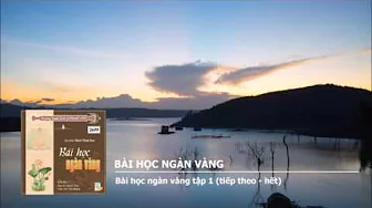 Bài học ngàn vàng tập 1 (tiếp theo - hết) 