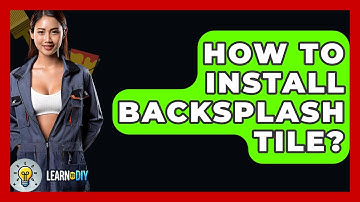 How To Install Backsplash Tile? - LearnToDIY360.com
