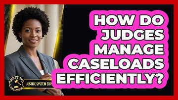 How Do Judges Manage Caseloads Efficiently?