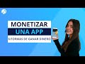 Monetizar una App: 6 Formas de Ganar Dinero [en 2020] 📲💰
