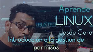 Aprende Linux desde Cero - Introducción a la gestión de permisos