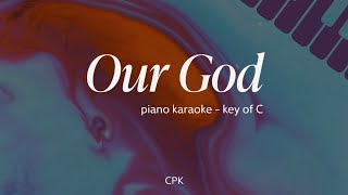 Chris Tomlin - Our God | Piano Karaoke  [Higher Key of C] chords