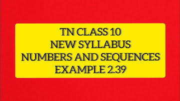 TN Samacheer 10 maths New Syllabus Numbers And Sequences Example 2.39