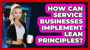 How Can Service Businesses Implement Lean Principles? - Founders Supporting Founders