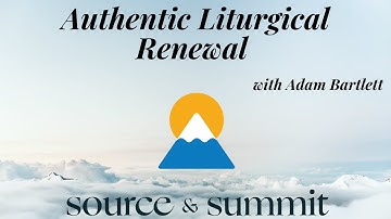 Authentic Liturgical Renewal w/ Adam Bartlett