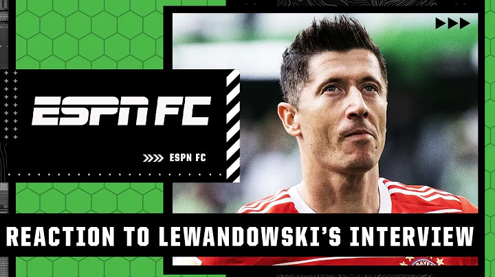 ESPN FC reacts to Robert Lewandowskis comments abo...