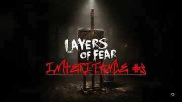 Layers of Fear  - INHERITANCE #3 [FULLHD]