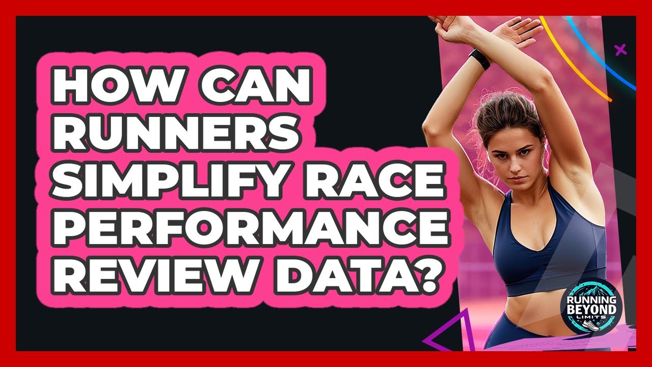 How Can Runners Simplify Race Performance Review Data? - Running Beyond Limits