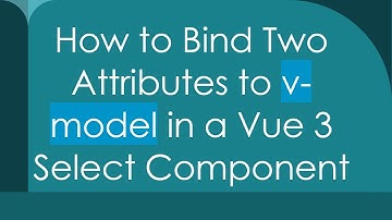 How to Bind Two Attributes to v-model in a Vue 3 Select Component