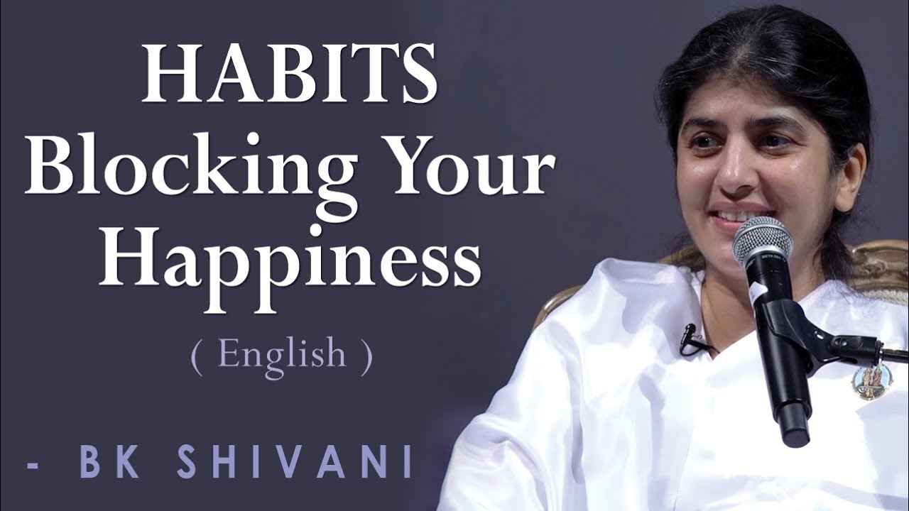 HABITS Blocking Your Happiness: Part 1: BK Shivani at Orange County