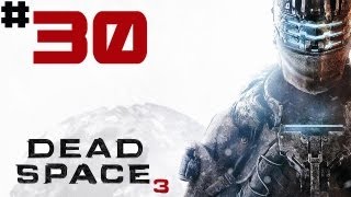 Dead Space 3 - Walkthrough - [Solo] - Part 30 - Game Audio Didn't Record! :(