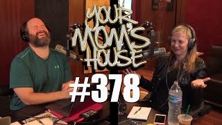 Your Mom's House Podcast - Ep. 378