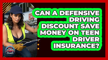 Can A Defensive Driving Discount Save Money On Teen Driver Insurance? - Auto Coverage Explained