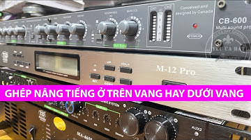 NÊN GHÉP NÂNG TIẾNG Ở TRÊN VANG HAY DƯỚI VANG CƠ?