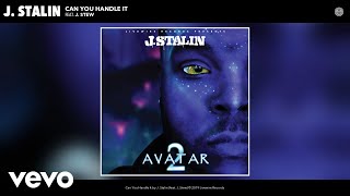 J. Stalin - Can You Handle It (Audio) Ft. J. Stew