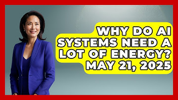 Why Do AI Systems Need a Lot of Energy? May 21, 2025 | Emerging Tech Insider