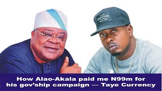 How Alao-Akala paid me N99m for his governorship campaign — Taye Currency