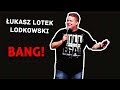 Ukasz lotek lodkowski  bang 2018 cae nagranie