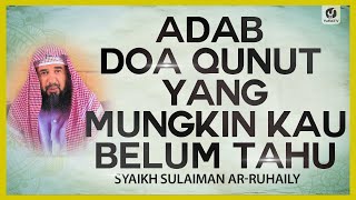 Adab Doa Qunut yang Mungkin Kau Belum Tahu - Syaikh Sulaiman Ar-Ruhaily #NasehatUlama