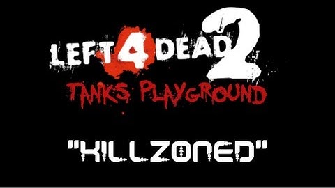 KILLZONED | Left 4 Dead 2: Tanks Playground (Custom Map)