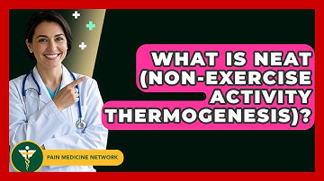 What Is NEAT (Non-Exercise Activity Thermogenesis)? - Pain Medicine Network