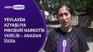 Yevlaxda Azyaşlıya Məcburi Narkotik Verilib Anadan İddi̇a