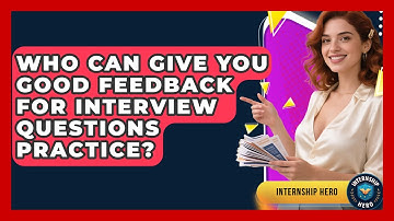 Who Can Give You Good Feedback For Interview Questions Practice? - Internship Hero