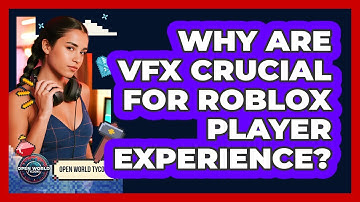 Why Are VFX Crucial For Roblox Player Experience?