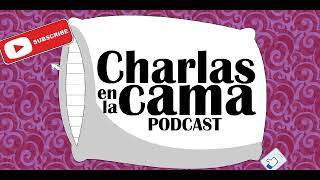 Charlas en la cama. ep 9