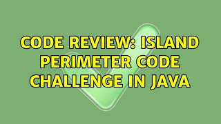 Code Review: Island perimeter code challenge in Java (2 Solutions!!)