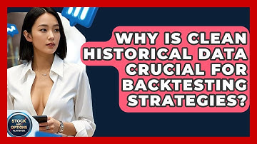 Why Is Clean Historical Data Crucial For Backtesting Strategies? - Stock and Options Playbook