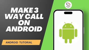 How to Make 3 Way Call on Android
