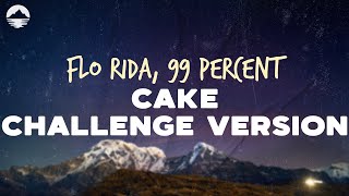 Flo Rida - Cake (Challenge Version) (feat. 99 Percent) | Lyrics