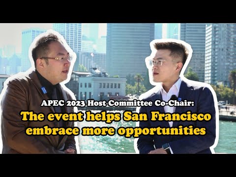 Apec 2023 host committee co-chair: event will help san francisco gain vitality