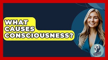 What Causes Consciousness? - Philosophy Beyond