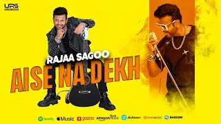 Aise Na Dekh | Rajaa Sagoo | Latest Bollywood Song | Official Lyrical Video