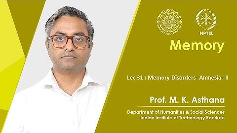 Lecture 31: Memory Disorders- Amnesia- II