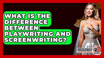 What Is The Difference Between Playwriting And Screenwriting? - Broadway Behind The Curtain