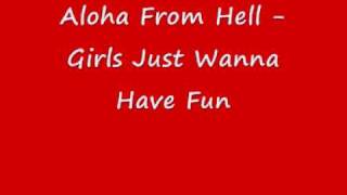 Video thumbnail of "aloha from hell girls - just wanna have fun"