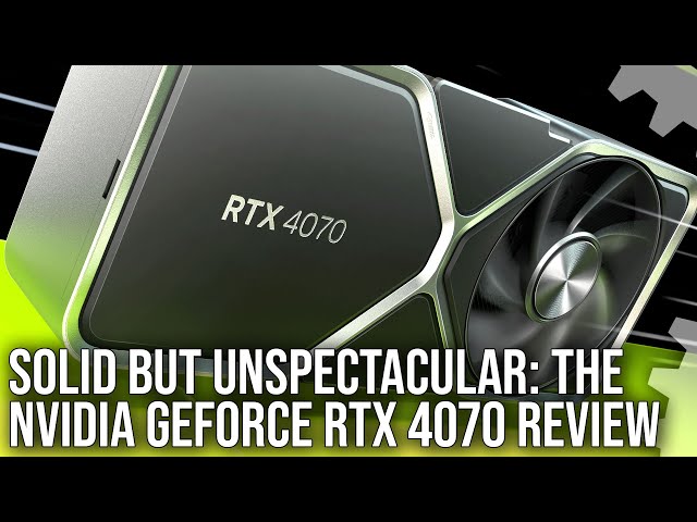 Nvidia GeForce RTX 4070 Review