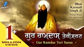 Gur Ramdas Teri Saran - Bhai Karnail Singh Ji | Dhan Guru Nanak | New Shabad Gurbani Kirtan Live