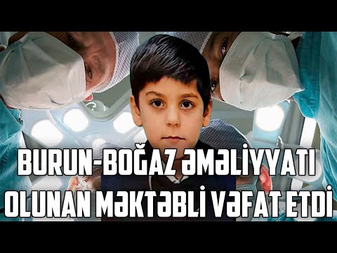 Burun-boğaz əməliyyatı olunan məktəbli VƏFAT ETDİ - Bakıda DƏHŞƏT
