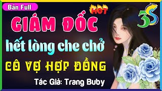 [TRUYỆN MỚI]- GIÁM ĐỐC HẾT LÒNG CHE CHỞ CÔ VỢ HỢP ĐỒNG- Đọc Truyện Đêm Khuya Ngủ Cực Ngon